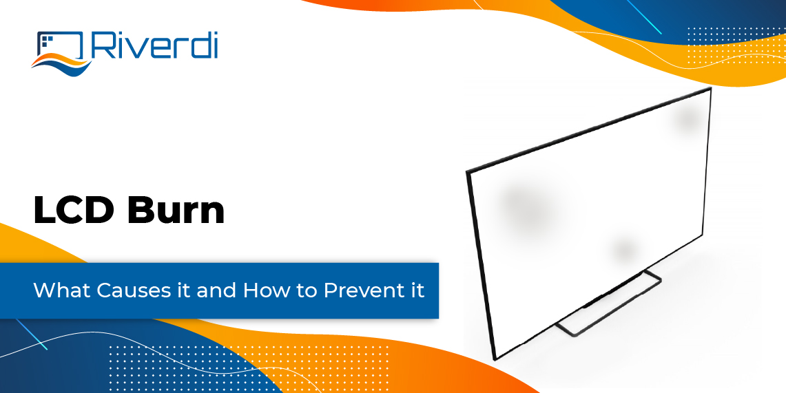 LCD Burn Explained: Causes, Prevention, and Remedies for Optimal Screen  Performance
